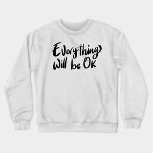 Everything will be ok Crewneck Sweatshirt